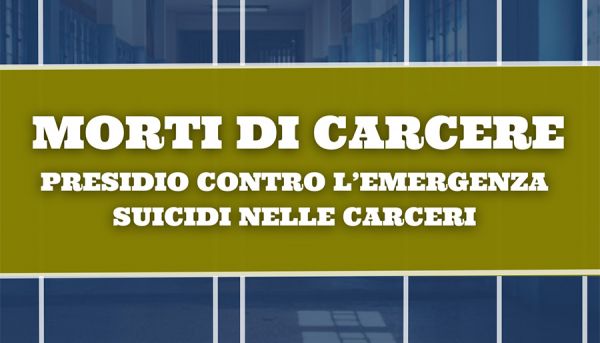 Morti di carcere: Presidio contro l&#039;emergenza suicidi nelle carceri